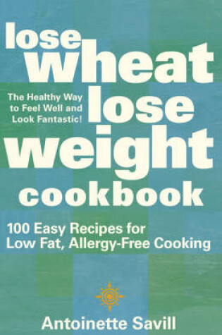 Cover of Lose Wheat, Lose Weight Cookbook