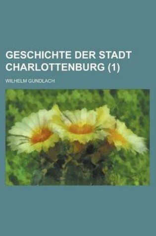 Cover of Geschichte Der Stadt Charlottenburg (1 )