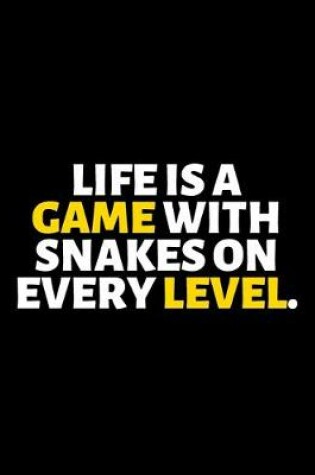 Cover of Life Is A Game With Snakes On Every Level