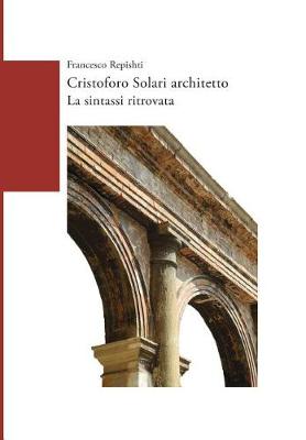 Book cover for Cristoforo Solari Architetto. La Sintassi Ritrovata