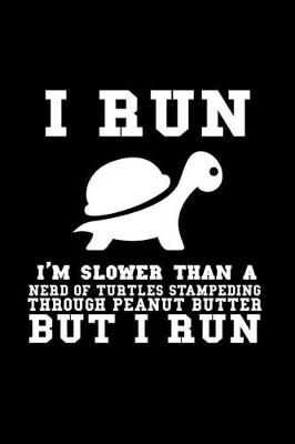 Book cover for I run . I'm slower than a nerd of turtles stampeding throough peanut butter but I run