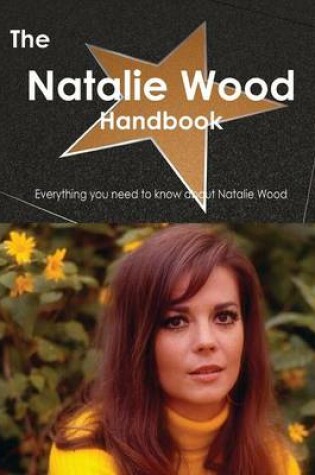 Cover of The Natalie Wood Handbook - Everything You Need to Know about Natalie Wood