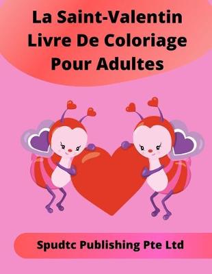 Book cover for La Saint-Valentin Livre De Coloriage Pour Adultes