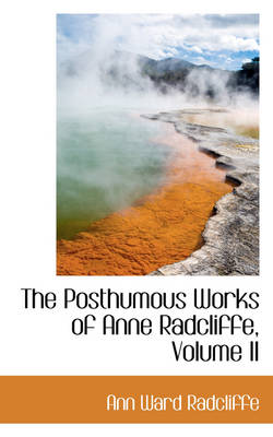 Book cover for The Posthumous Works of Anne Radcliffe, Volume II