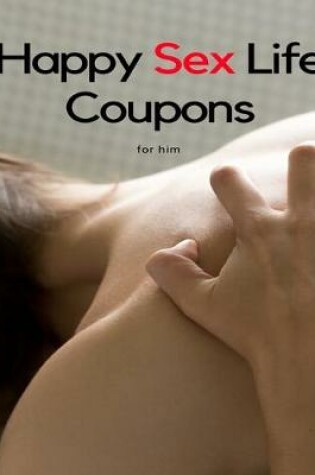 Cover of Happy Sex Life Coupons for Him