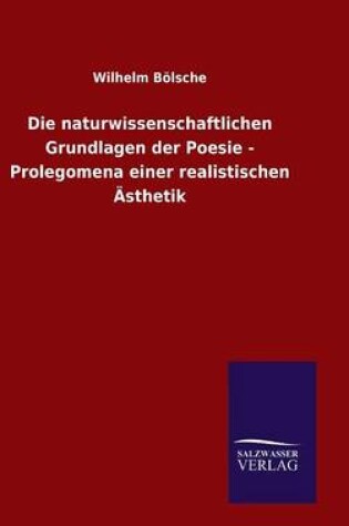 Cover of Die naturwissenschaftlichen Grundlagen der Poesie - Prolegomena einer realistischen AEsthetik