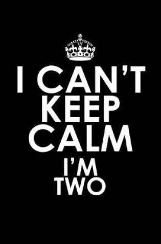 Cover of I can't keep calm I'm two