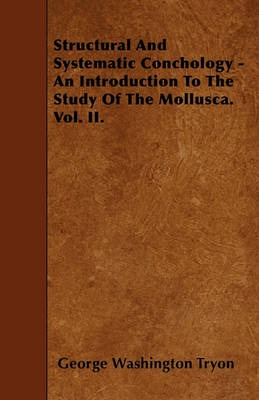 Book cover for Structural And Systematic Conchology - An Introduction To The Study Of The Mollusca. Vol. II.