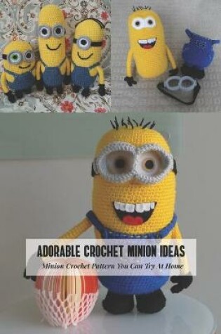 Cover of Adorable Crochet Minion Ideas