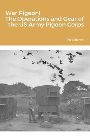 Cover of War Pigeon! The Operations and Gear of the US Army Pigeon Corps