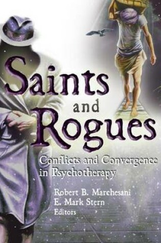 Cover of Saints and Rogues: Conflicts and Convergence in Psychotherapy