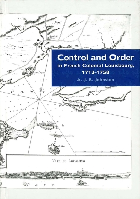 Book cover for Control and Order in French Colonial Louisbourg, 1713-1758