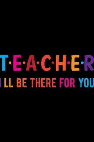 Cover of Teacher I Ll Be There For You