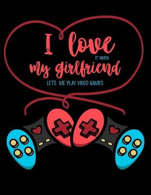 Book cover for I Love It When My Girlfriend Lets Me Play Video Games