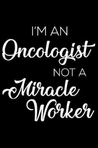 Cover of I'm an Oncologist Not a Miracle Worker