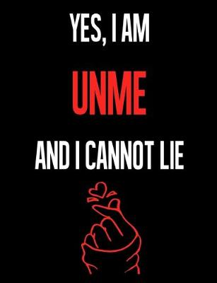 Book cover for Yes, I Am UNME And I Cannot Lie