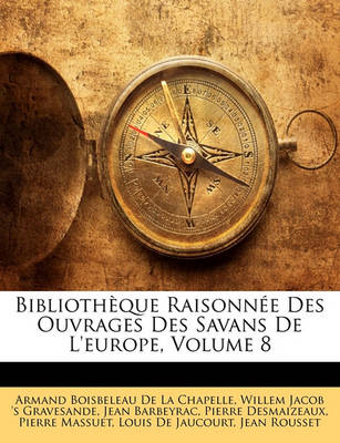 Book cover for Bibliotheque Raisonnee Des Ouvrages Des Savans de L'Europe, Volume 8