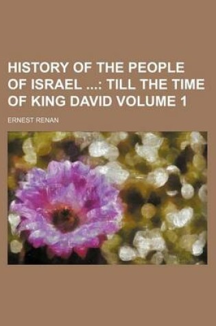 Cover of History of the People of Israel Volume 1; Till the Time of King David