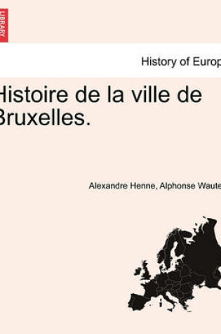 Cover of Histoire de La Ville de Bruxelles. Tome Deuxieme