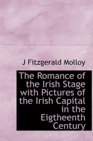 Cover of The Romance of the Irish Stage with Pictures of the Irish Capital in the Eigtheenth Century