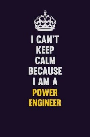 Cover of I Can't Keep Calm Because I Am A Power Engineer