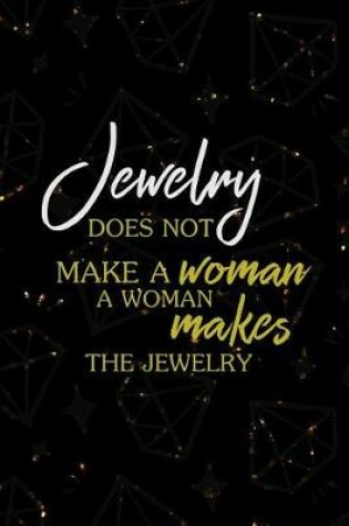 Cover of Jewelry Does Not Make A Woman A Woman Makes The Jewelry