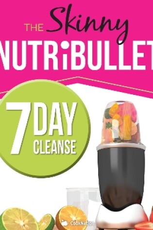 Cover of The Skinny Nutribullet 7 Day Cleanse