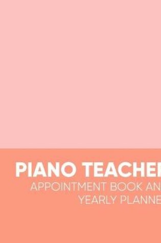 Cover of Piano Teacher Appointment Book and Yearly Planner