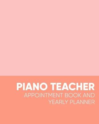 Book cover for Piano Teacher Appointment Book and Yearly Planner