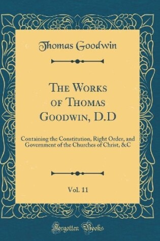 Cover of The Works of Thomas Goodwin, D.D, Vol. 11