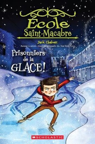 Cover of �cole Saint-Macabre: N˚ 5 - Prisonniers de la Glace!