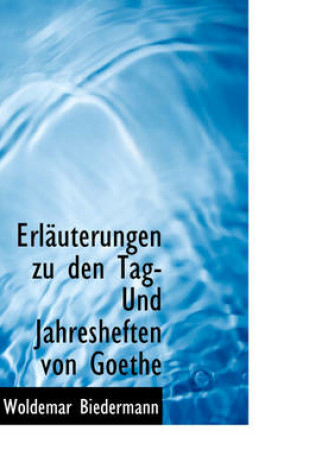 Cover of Erl Uterungen Zu Den Tag- Und Jahresheften Von Goethe