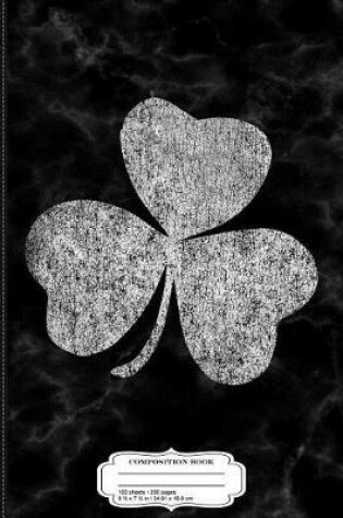 Cover of St. Patrick's Day Distressed Shamrock Composition Notebook