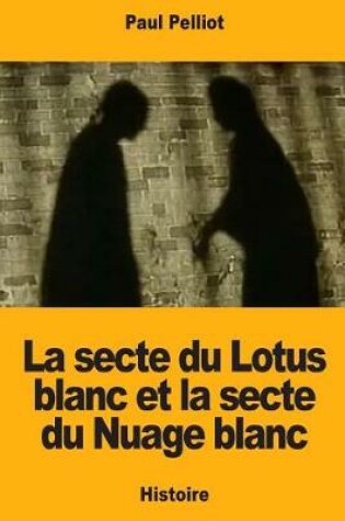 Cover of La secte du Lotus blanc et la secte du Nuage blanc