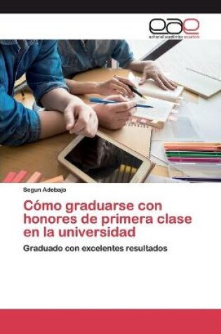 Cover of Cómo graduarse con honores de primera clase en la universidad