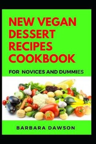 Cover of New Vegan Desserts Recipes Cookbook For Novices And Dummies
