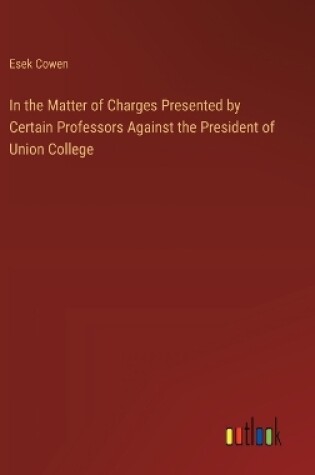 Cover of In the Matter of Charges Presented by Certain Professors Against the President of Union College