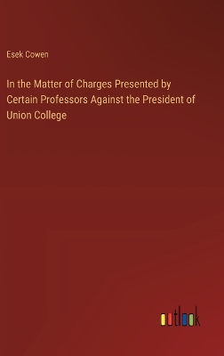 Book cover for In the Matter of Charges Presented by Certain Professors Against the President of Union College