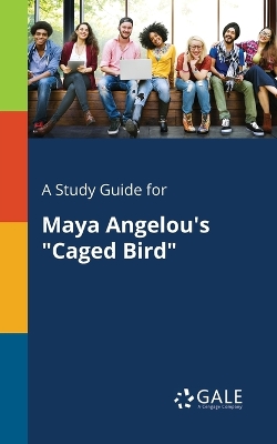 Book cover for A Study Guide for Maya Angelou's Caged Bird