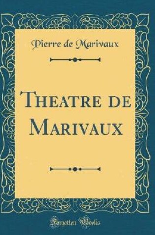 Cover of Theatre de Marivaux (Classic Reprint)