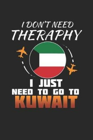 Cover of I Don't Need Therapy I Just Need To Go To Kuwait