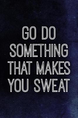 Book cover for Go Do Something That Makes You Sweat