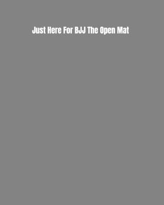 Book cover for Just Here For BJJ The Open Mat