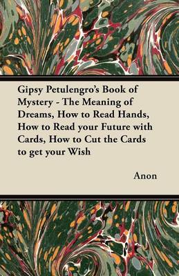 Book cover for Gipsy Petulengro's Book of Mystery - The Meaning of Dreams, How to Read Hands, How to Read Your Future with Cards, How to Cut the Cards to Get Your Wish