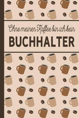 Book cover for Ohne meinen Kaffee bin ich kein Buchhalter