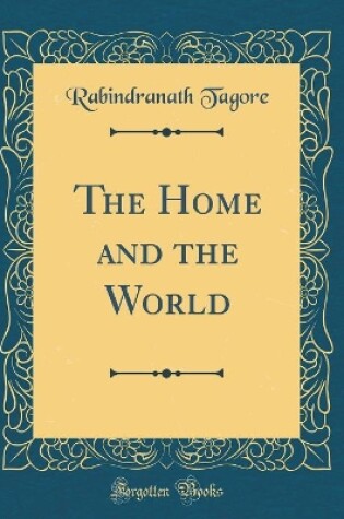 Cover of The Home and the World (Classic Reprint)