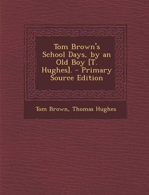 Book cover for Tom Brown's School Days, by an Old Boy [T. Hughes]. - Primary Source Edition