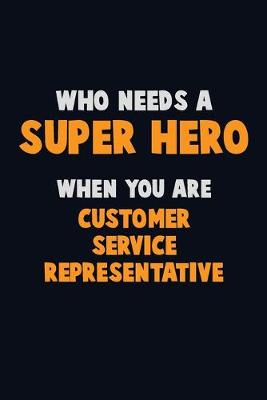 Book cover for Who Need A SUPER HERO, When You Are Customer Service Representative