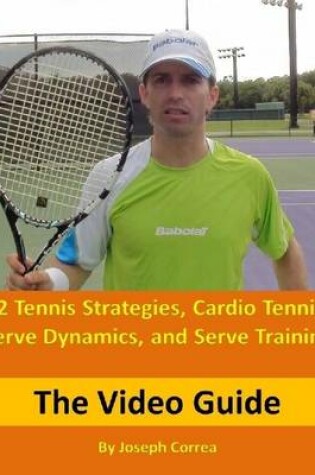Cover of 32 Tennis Strategies, Cardio Tennis, Serve Dynamics, and Serve Training: The Video Guide