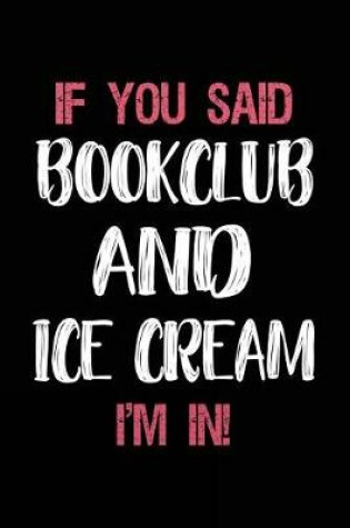 Cover of If You Said Bookclub and Ice Cream I'm in